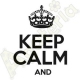 Keep calm and ...